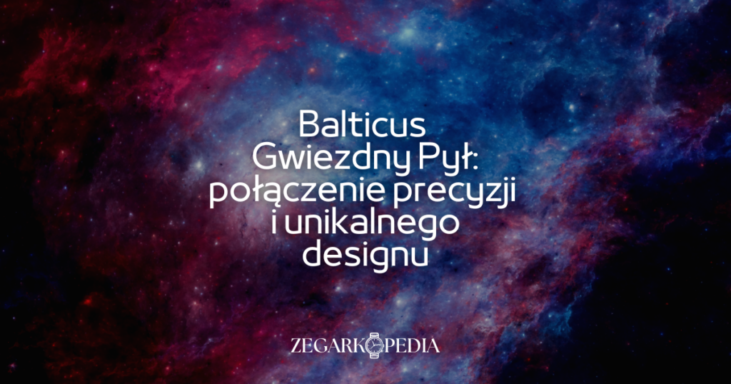 Balticus Gwiezdny Pył: połączenie precyzji i unikalnego designu
