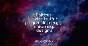 Balticus Gwiezdny Pył: połączenie precyzji i unikalnego designu